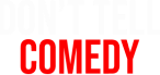 Don't Tell Comedy
